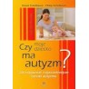 Czy moje dziecko ma autyzm?